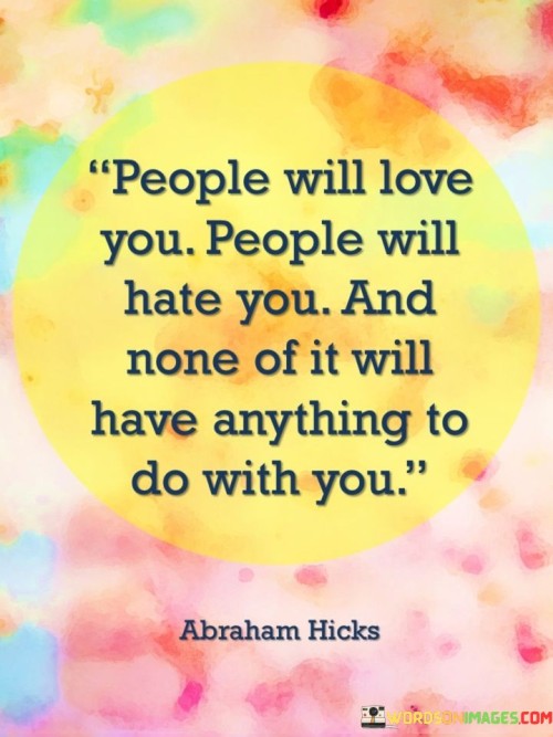 People-Will-Love-You-People-Will-Hate-You-And-None-Of-It-Will-Quotes.jpeg