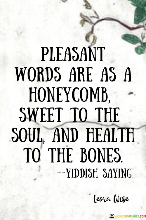 Pleasant Words Are As A Honeycomb Sweet To The Soul And Health Quotes