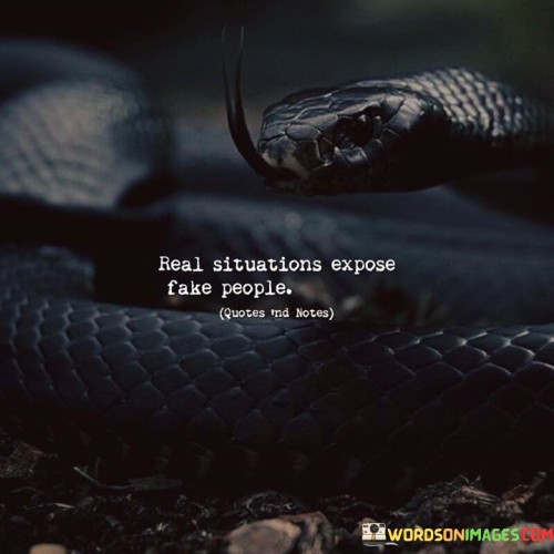 Real Situations Expose Fake People Quotes