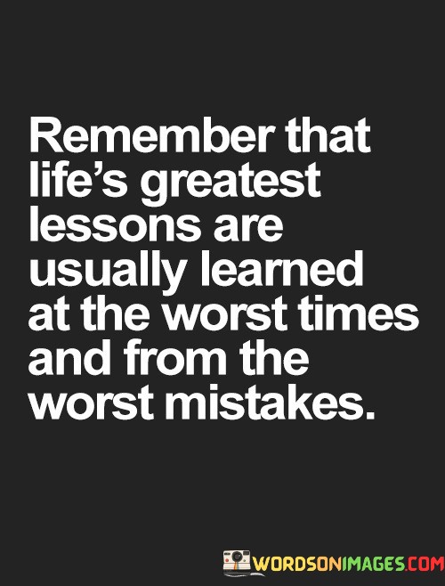 Remember-That-Lifes-Greatest-Lessons-Are-Usually-Learned-At-The-Worst-Times-Quotes.jpeg