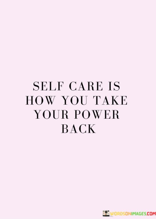This quote emphasizes the transformative nature of self-care. In the first paragraph, "self care" refers to the intentional practice of nurturing one's own physical, mental, and emotional well-being. It entails setting aside time to engage in activities that replenish energy and promote a sense of balance and fulfillment.

The second paragraph suggests that through self-care, individuals can "take your power back." This phrase underscores the idea that life's demands and external pressures can often lead to a sense of powerlessness. However, by engaging in self-care practices, individuals regain control over their lives and well-being. Self-care allows them to prioritize their needs and create boundaries, leading to increased self-confidence and a greater sense of agency.

The third paragraph highlights the profound impact of self-care on personal empowerment. It portrays self-care as a means of reconnection with oneself, boosting self-esteem, and promoting mental resilience. The quote encapsulates the notion that self-care isn't just an indulgence but a vital strategy for reclaiming control and building a foundation of inner strength.
