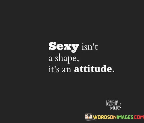 Sexy-Isnt-A-Shape-Its-An-Attitude-Quotes.jpeg