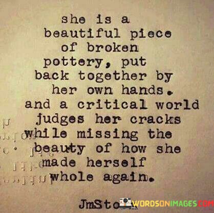 She-Is-A-Beautiful-Piece-Of-Broken-Pottery-Put-Back-Together-By-Her-Own-Quotes.jpeg