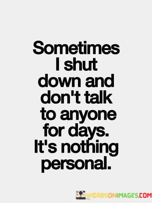 Sometimes-I-Shut-Down-And-Dont-Talk-To-Anyone-Quotes.jpeg