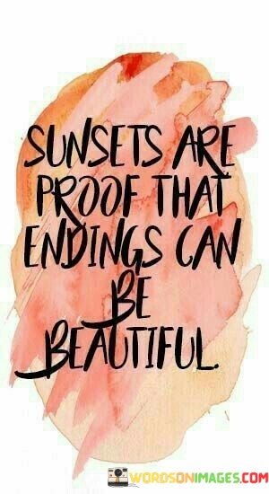 Sunsets-Are-Proof-That-Endings-Can-Be-Beautiful-Quotes.jpeg