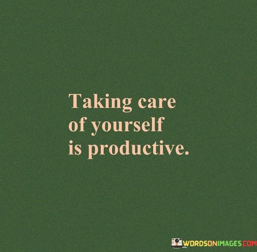 Taking-Care-Of-Yourself-Is-Productive-Quotes.jpeg