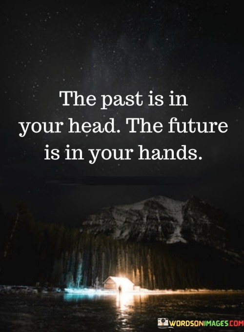 The Past Is In Your Head The Future Is In Your Hands Quotes