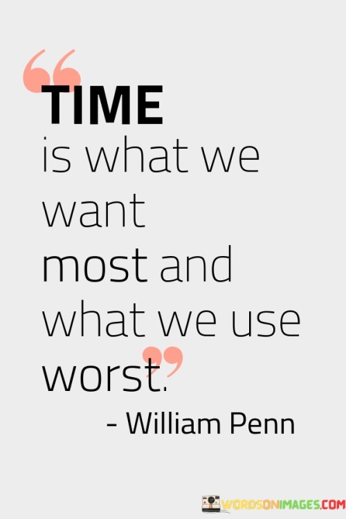 This phrase reflects on the contradictory nature of our desires and actions concerning time. In the first paragraph, it means that time is a highly coveted resource that we often desire the most.

The second paragraph suggests that despite our longing for time, we often misuse or squander it.

The final paragraph underscores the idea that our management of time doesn't always align with our wishes. This quote reflects the paradoxical relationship we have with time – valuing it greatly yet not always using it in the most effective or productive manner. It encourages a reflection on how we prioritize and utilize this precious resource.