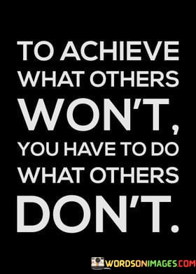 To-Achieve-What-Others-Wont-You-Have-To-Do-What-Others-Dont-Quotes.jpeg