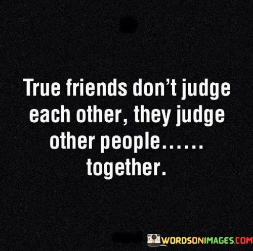 True-Friends-Dont-Judge-Each-Other-They-Judge-Quotes