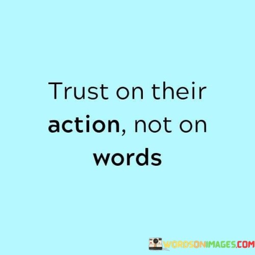 Trust-On-Their-Action-Not-On-Words-Quotes.jpeg