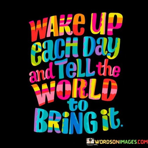 Wake Up Each Day And Tell The World Quotes