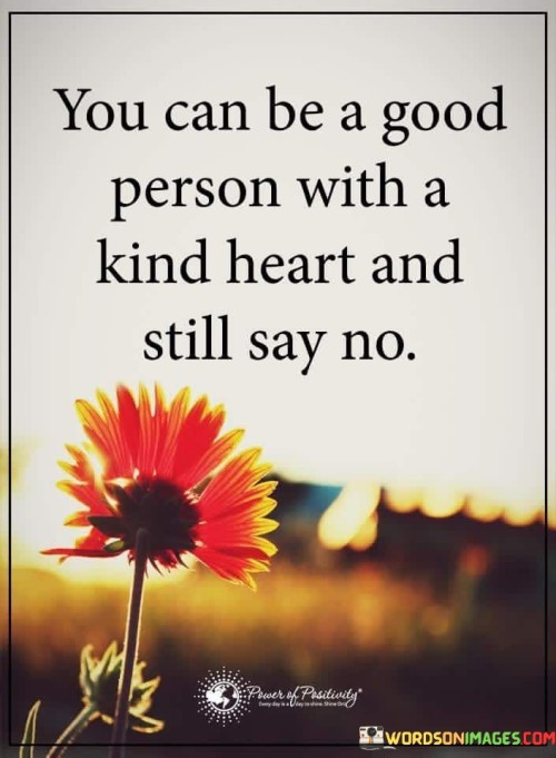 You Can Be A Good Person With A Kind Heart Quotes