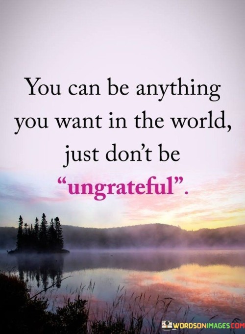 You Can Be Anything You Want In The World Quotes