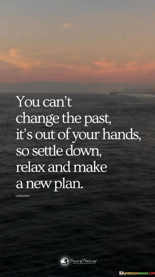 You-Cant-Change-The-Past-Its-Out-Of-Your-Hands-So-Settle-Down-Relax-Quotes.jpeg