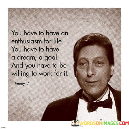 You-Have-To-Have-An-Enthusiasm-For-Life-You-Have-To-Have-A-Dream-A-Goal-And-Quotes.jpeg