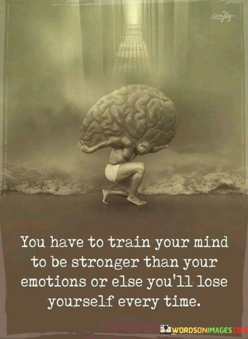 You Have To Train Your Mind To Be Stronger Quotes