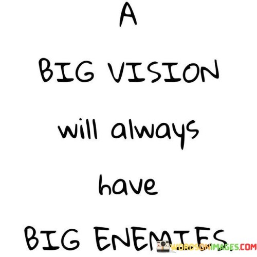A-Big-Vision-Will-Always-Have-Big-Enemies-Quotes.jpeg