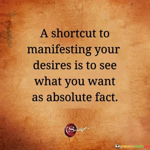 A Shortcut To Manifesting Your Desires Is To See Quotes