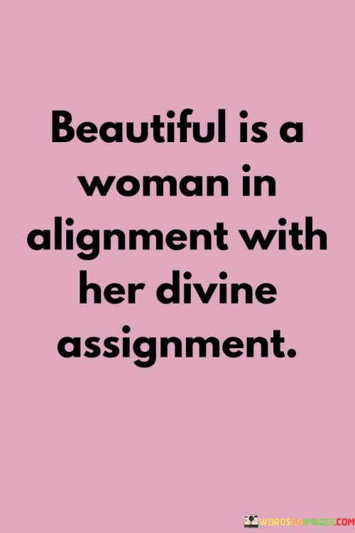 Beautiful Is A Woman In Aligment With Her Divine Quotes