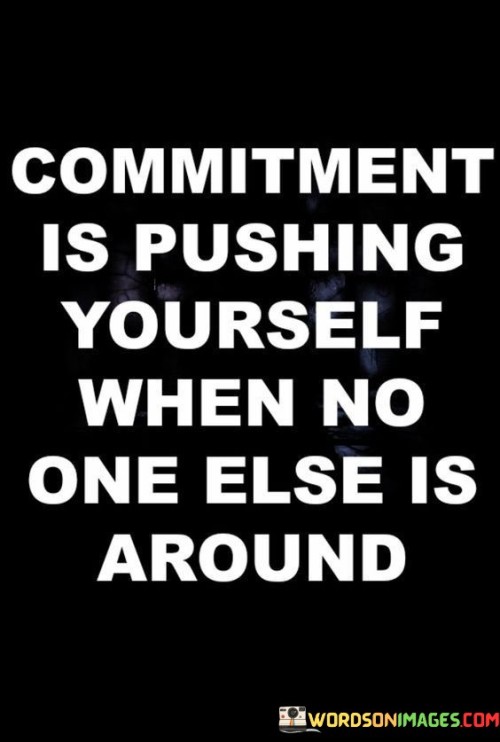 Commitment-Is-Pushing-Yourself-When-No-One-Quotes.jpeg