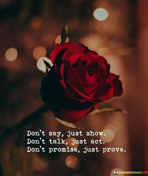 Dont-Say-Just-Show-Dont-Talk-Just-Act-Quotes.jpeg