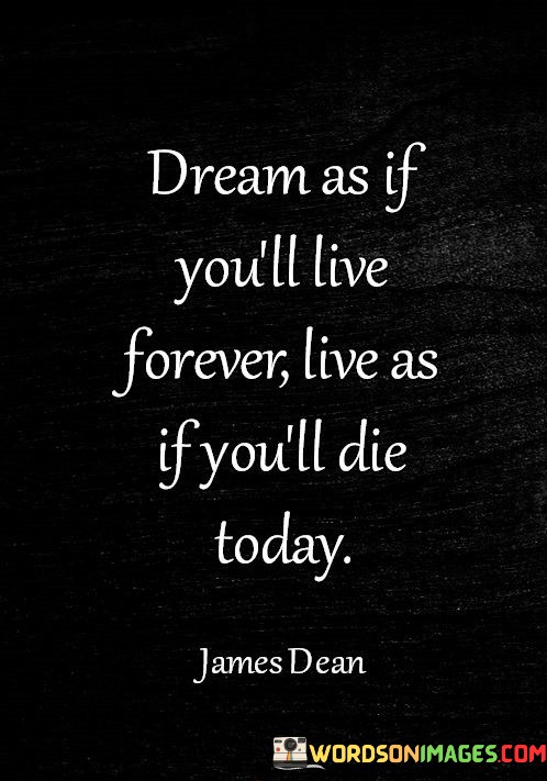 Dreams-As-If-Youll-Live-Forever-Live-As-If-Youll-Die-Today-Quotes.jpeg