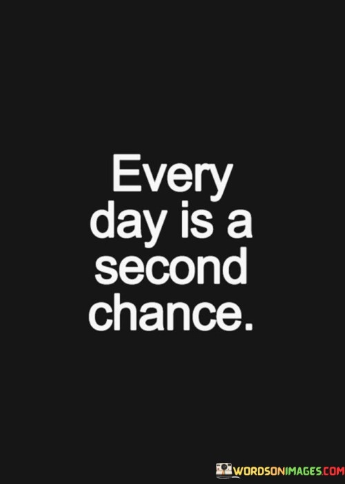 Every Day Is A Second Chance Quotes