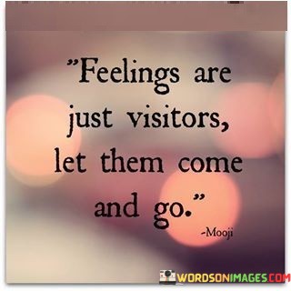 Feelings-Are-Just-Visitors-Let-Them-Come-And-Go-Quotes.jpeg