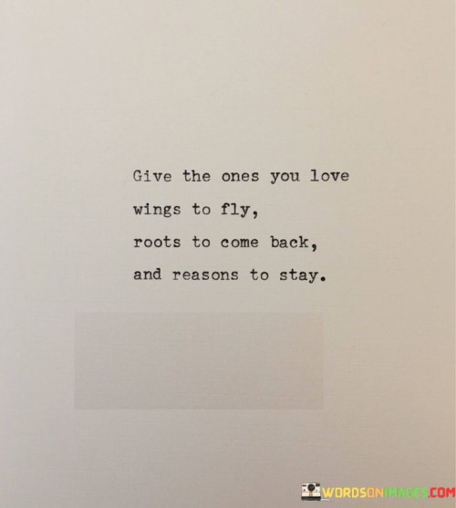 Give-The-Ones-You-Love-Wings-To-Fly-Roots-To-Come-Quotes.jpeg