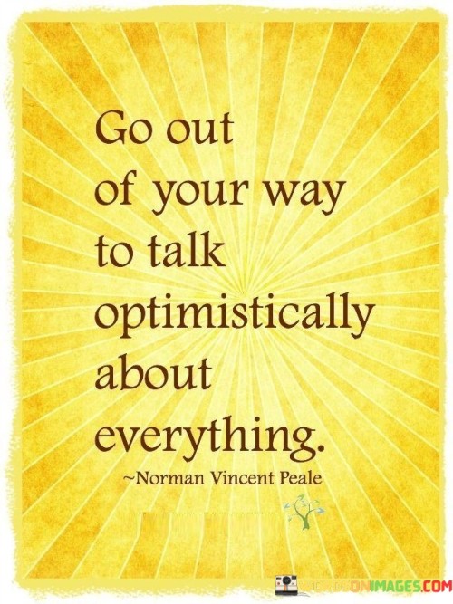 Go Out Of Your Way To Talk Optomistically About Quotes