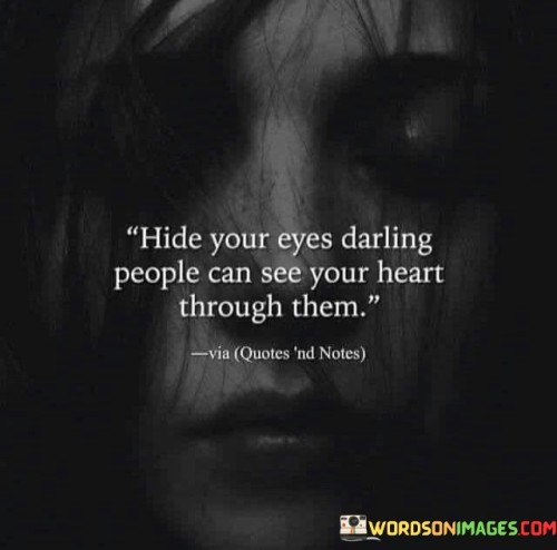 Hide-Your-Eyes-Darling-People-Can-See-Your-Heart-Through-Them-Quotes.jpeg