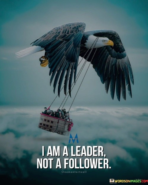 I Am A Leader Not A Follower Quotes