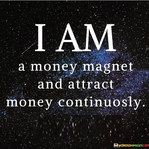 I Am A Money Magnet And Attract Money Quotes