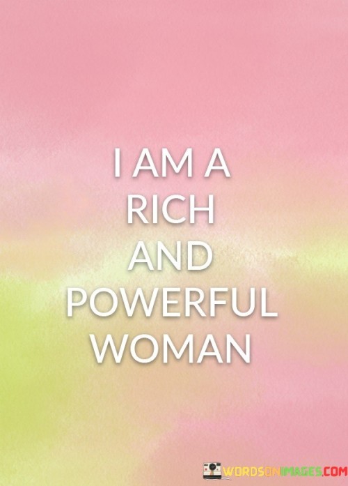 I Am A Rich And Powerful Woman Quotes