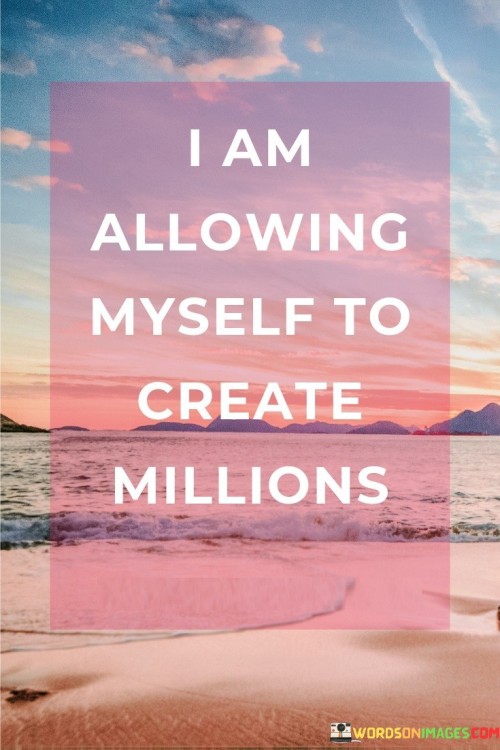 I-Am-Allowing-Myself-To-Create-Millions-Quotes.jpeg