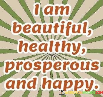 I-Am-Beautiful-Healthy-Prosperous-And-Happy-Quotes.jpeg