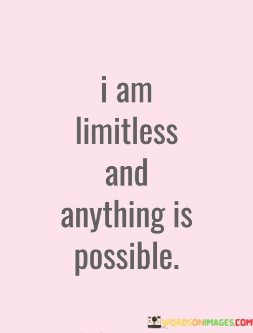 I Am Limtless And Anything Is Possible Quotes