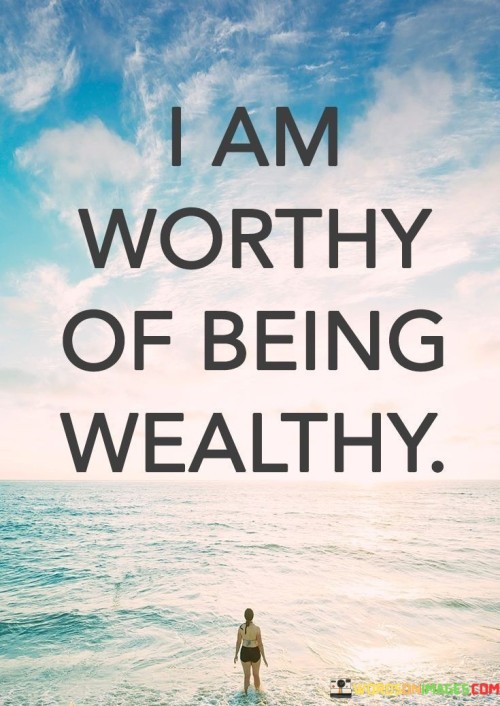 I Am Worthy Of Being Wealthy Quotes