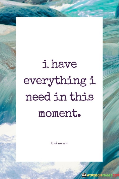 I Have Everything I Need In This Moment Quotes