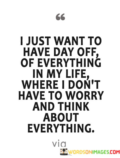 I-Just-Want-To-Have-Day-Off-Of-Everything-In-My-Life-Where-I-Dont-Quotes.jpeg