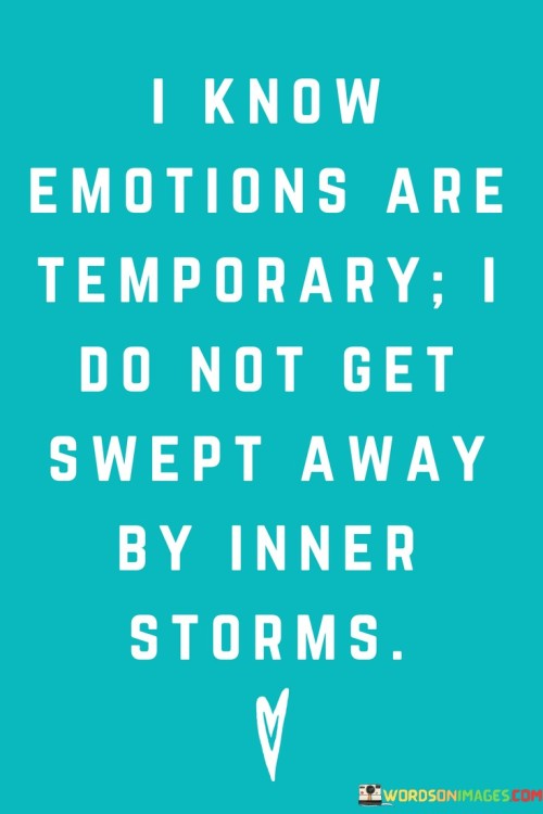 I Know Emotions Are Temporary I Do Not Quotes