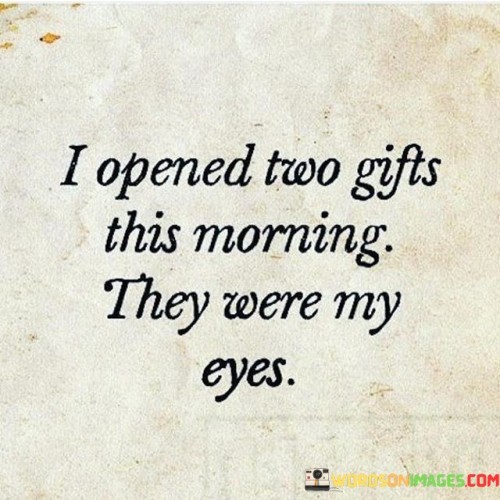 I Opened Two Gifts This Morning They Were My Eyes Quotes