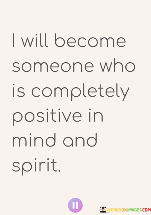 I Will Become Someone Who Is Completely Positive Quotes