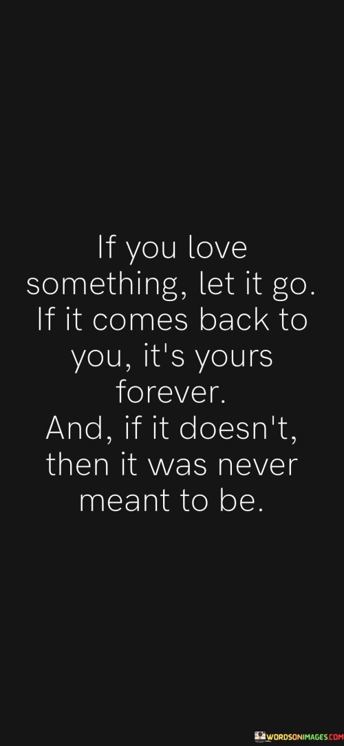 If-You-Love-Something-Let-It-Go-If-It-Comes-Back-To-You-Its-Yours-Forever-Quotes.jpeg