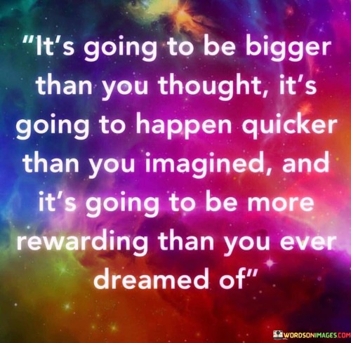 It's Going To Be Bigger Than You Thought It's Quotes