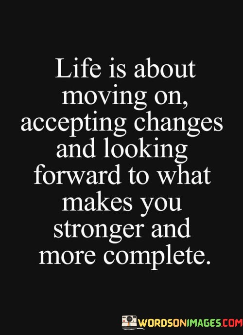 Life-Is-About-Moving-On-Accepting-Changes-And-Looking-Quotes.jpeg