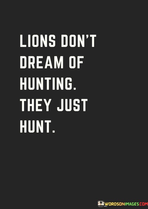 Lions Don't Dream Of Hunting They Quotes