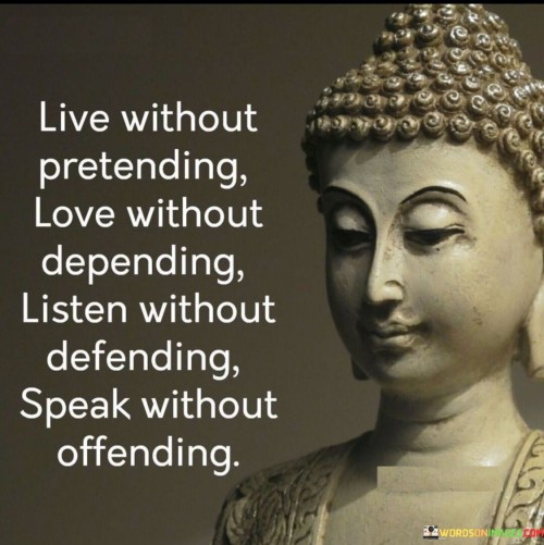 Live Without Pretending Love Without Depending Quotes