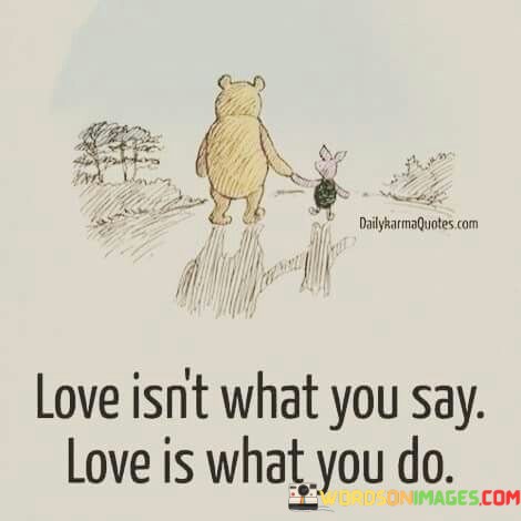 Love-Isnt-What-You-Say-Love-Is-What-You-Do-Quotes.jpeg